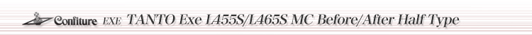TANTO Exe L455S/L465S MC Before/After Half Type