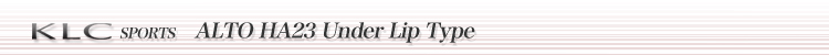 ALTO HA23 Under Lip Type