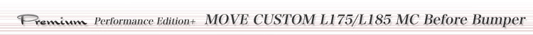 MOVE CUSTOM L175/L185 MC Before Bumper Type