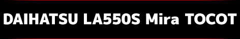 LA550S ダイハツ ミラ トコット DAIHATSU LA550S Mira TOCOT