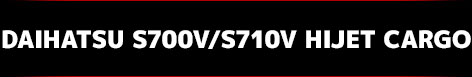 S700V / S710 ダイハツ ハイゼットカーゴ DAIHATSU HIJET CARGO